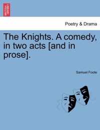 The Knights. a Comedy, in Two Acts [And in Prose].