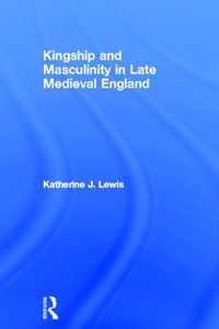 Kingship and Masculinity in Late Medieval England