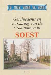 De straat waarin wij wonen. Geschiedenis en verklaring van de straatnamen in Soest