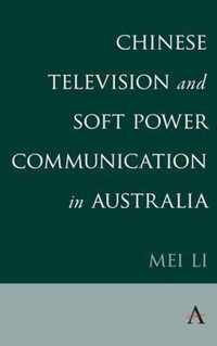 Chinese Television and Soft Power Communication in Australia