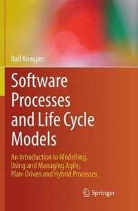 Software Processes and Life Cycle Models: An Introduction to Modelling, Using and Managing Agile, Plan-Driven and Hybrid Processes