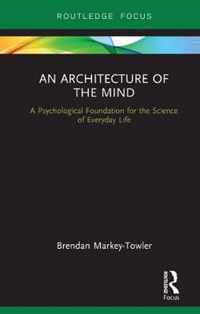 An Architecture of the Mind: A Psychological Foundation for the Science of Everyday Life