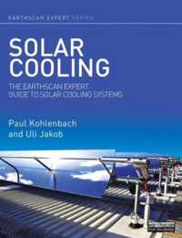 Solar Cooling: The Earthscan Expert Guide to Solar Cooling Systems