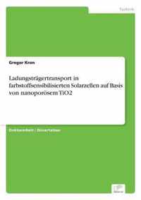 Ladungstragertransport in farbstoffsensibilisierten Solarzellen auf Basis von nanoporoesem TiO2