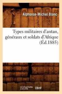 Types Militaires d'Antan, Generaux Et Soldats d'Afrique, (Ed.1885)