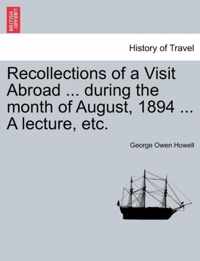 Recollections of a Visit Abroad ... During the Month of August, 1894 ... a Lecture, Etc.