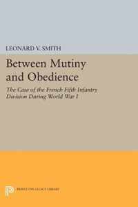 Between Mutiny and Obedience - The Case of the French Fifth Infantry Division during World War I