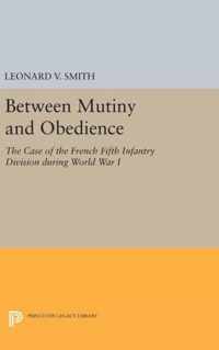 Between Mutiny and Obedience - The Case of the French Fifth Infantry Division during World War I