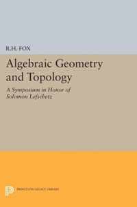 Algebraic Geometry and Topology - A Symposium in Honor of Solomon Lefschetz