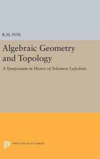 Algebraic Geometry and Topology - A Symposium in Honor of Solomon Lefschetz