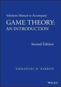 Solutions Manual to Accompany Game Theory