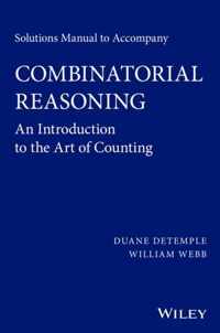 Solutions Manual to accompany Combinatorial Reasoning: An Introduction to the Art of Counting