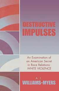 Destructive Impulses: An Examination of an American Secret in Race Relations