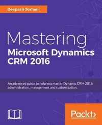 Mastering Microsoft Dynamics CRM 2016