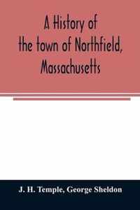 A history of the town of Northfield, Massachusetts: for 150 years, with an account of the prior occupation of the territory by the Squakheags