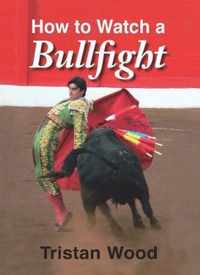 How to Watch a Bullfight