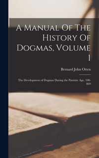 A Manual Of The History Of Dogmas, Volume 1