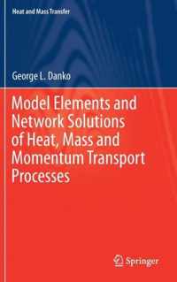 Model Elements and Network Solutions of Heat Mass and Momentum Transport Proces