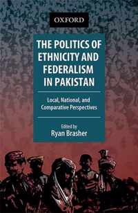 The Politics of Ethnicity and Federalism in Pakistan