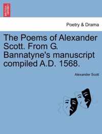 The Poems of Alexander Scott. from G. Bannatyne's Manuscript Compiled A.D. 1568.