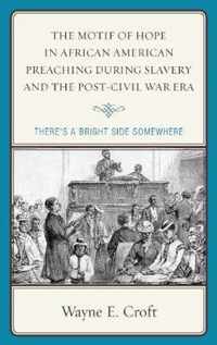 The Motif of Hope in African American Preaching during Slavery and the Post-Civil War Era