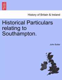 Historical Particulars Relating to Southampton.