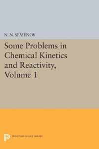 Some Problems in Chemical Kinetics and Reactivity, Volume 1