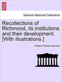 Recollections of Richmond, Its Institutions and Their Development. [With Illustrations.]