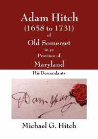 Adam Hitch of Old Somerset in Ye Province of Maryland