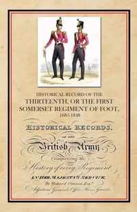 Historical Record of the Thirteenth, The First Somerset Regiment of Foot 1685-1848