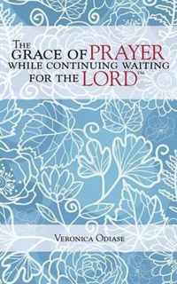 The Grace of Prayer While Continuing Waiting for the Lord