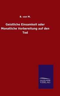 Geistliche Einsamkeit oder Monatliche Vorbereitung auf den Tod