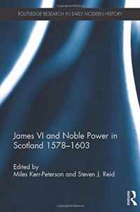 James VI and Noble Power in Scotland 1578-1603