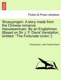 Shueypingsin. a Story Made from the Chinese Romance Haoukewchuen. by an Englishman. [based on Sir J. F. Davis' Translation, Entitled