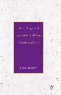 Slave Songs and the Birth of African American Poetry