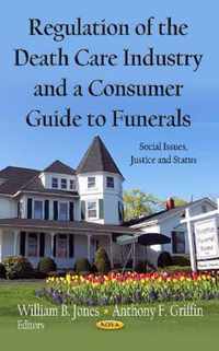 Regulation of the Death Care Industry & a Consumer Guide to Funerals