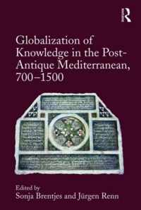 Globalization of Knowledge in the Post-Antique Mediterranean, 700-1500