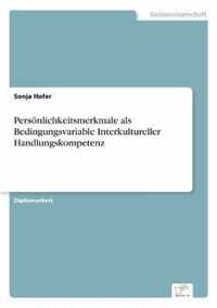 Persoenlichkeitsmerkmale als Bedingungsvariable Interkultureller Handlungskompetenz