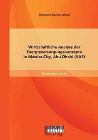 Wirtschaftliche Analyse der Energieversorgungskonzepte in Masdar City, Abu Dhabi (VAE)