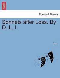 Sonnets After Loss. by D. L. I.