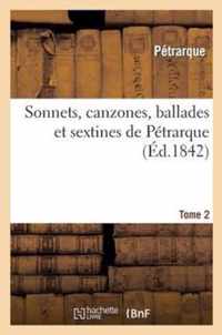 Sonnets, Canzones, Ballades Et Sextines de Petrarque. Tome 2