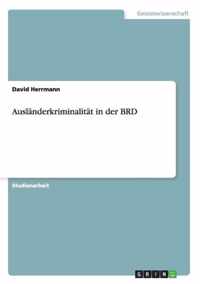 Auslanderkriminalitat in der BRD