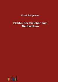 Fichte, der Erzieher zum Deutschtum