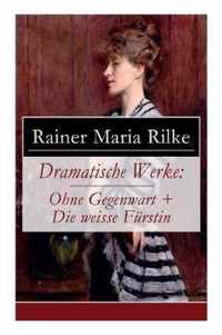 Dramatische Werke: Ohne Gegenwart + Die weisse F rstin