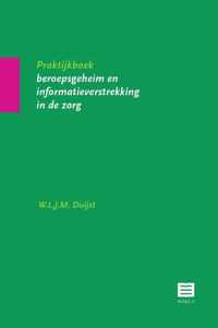 Praktijkboek beroepsgeheim en informatieverstrekking in de zorg