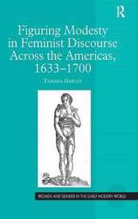 Figuring Modesty in Feminist Discourse Across the Americas, 1633-1700