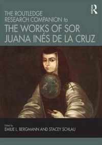 The Routledge Research Companion to the Works of Sor Juana Ines de la Cruz