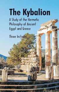 The Kybalion A Study of The Hermetic Philosophy of Ancient Egypt and Greece