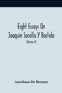 Eight Essays On Joaquin Sorolla Y Bastida (Volume Ii)