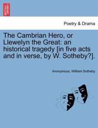 The Cambrian Hero, or Llewelyn the Great